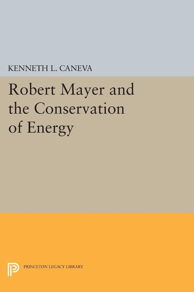 Robert Mayer and the Conservation of Energy by Kenneth L. Caneva