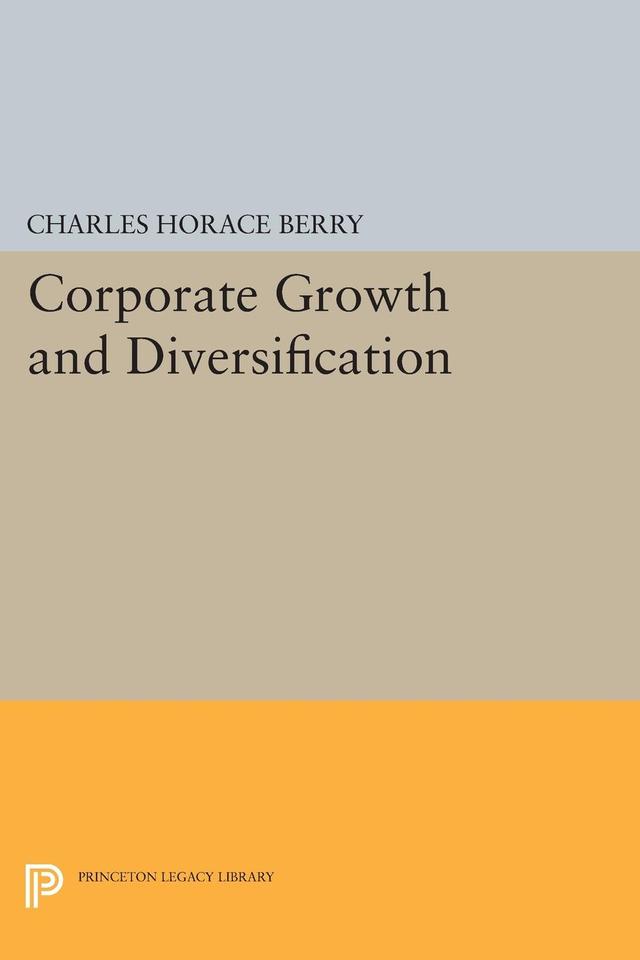 Corporate Growth and Diversification by Charles Horace Berry
