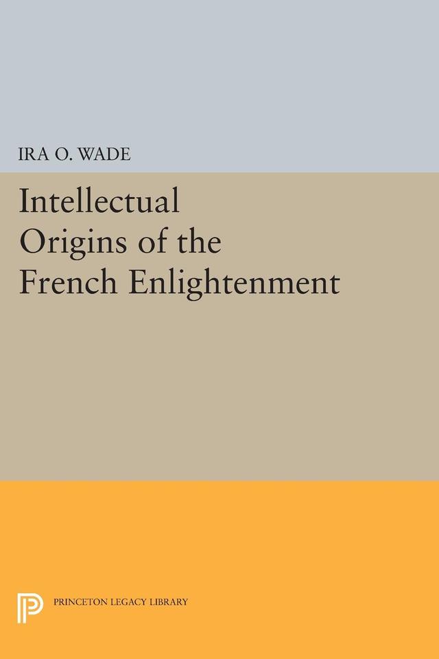 Intellectual Origins of the French Enlightenment by Ira O. Wade
