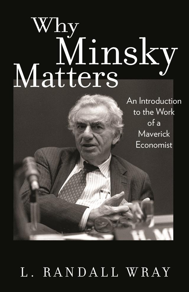 Why Minsky Matters by Larry Randall Wray