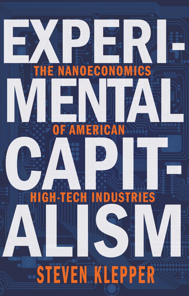 Experimental Capitalism by David A. Hounshell, John H. Miller, Serguey Braguinsky, Steven Klepper