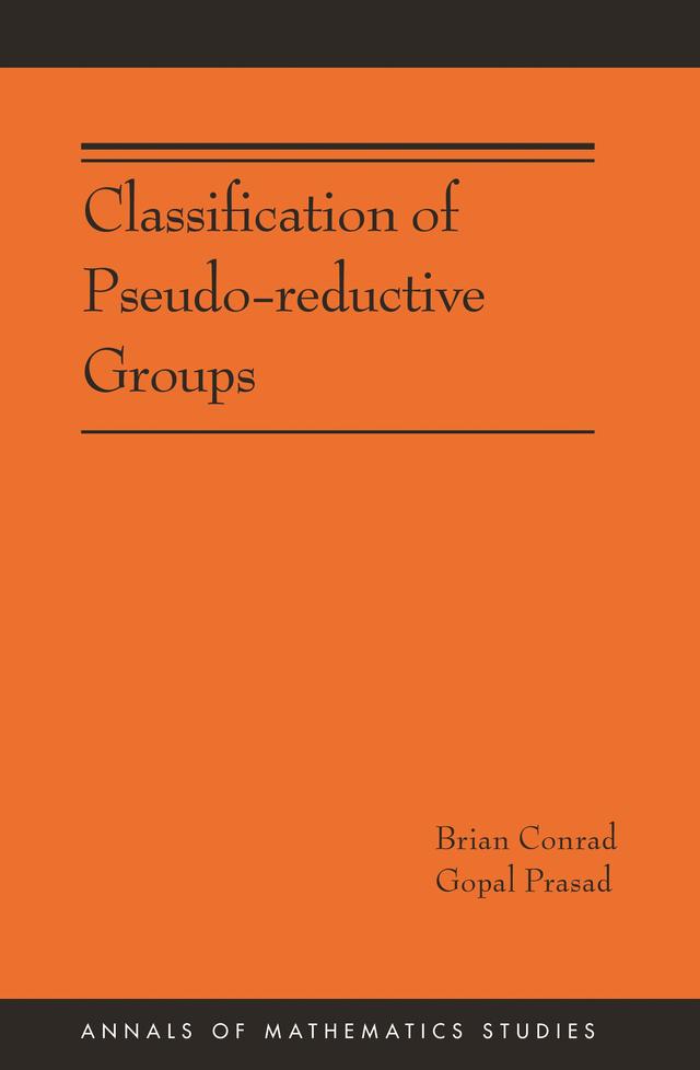 Classification of Pseudo-reductive Groups by Brian Conrad, Gopal Prasad