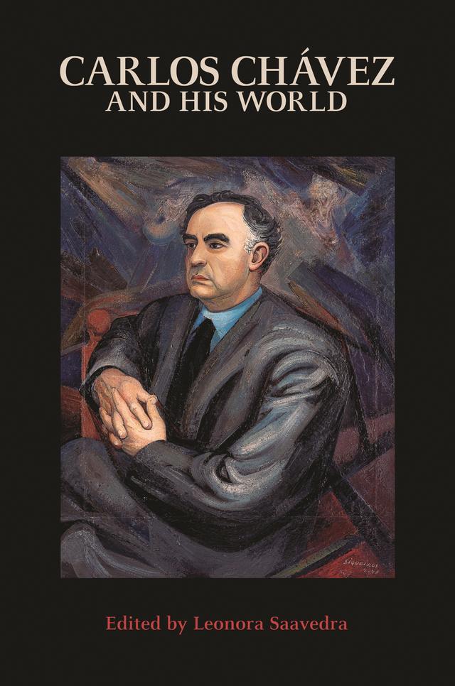 Carlos Chávez and His World by Leonora Saavedra