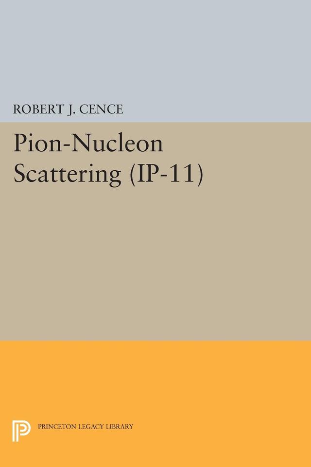 Pion-Nucleon Scattering. (IP-11), Volume 11 by Robert J. Cence