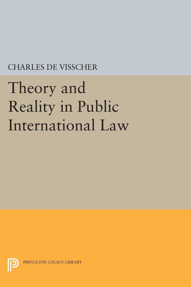 Theory and Reality in Public International Law by Charles De Visscher, Percy Ellwood Corbett