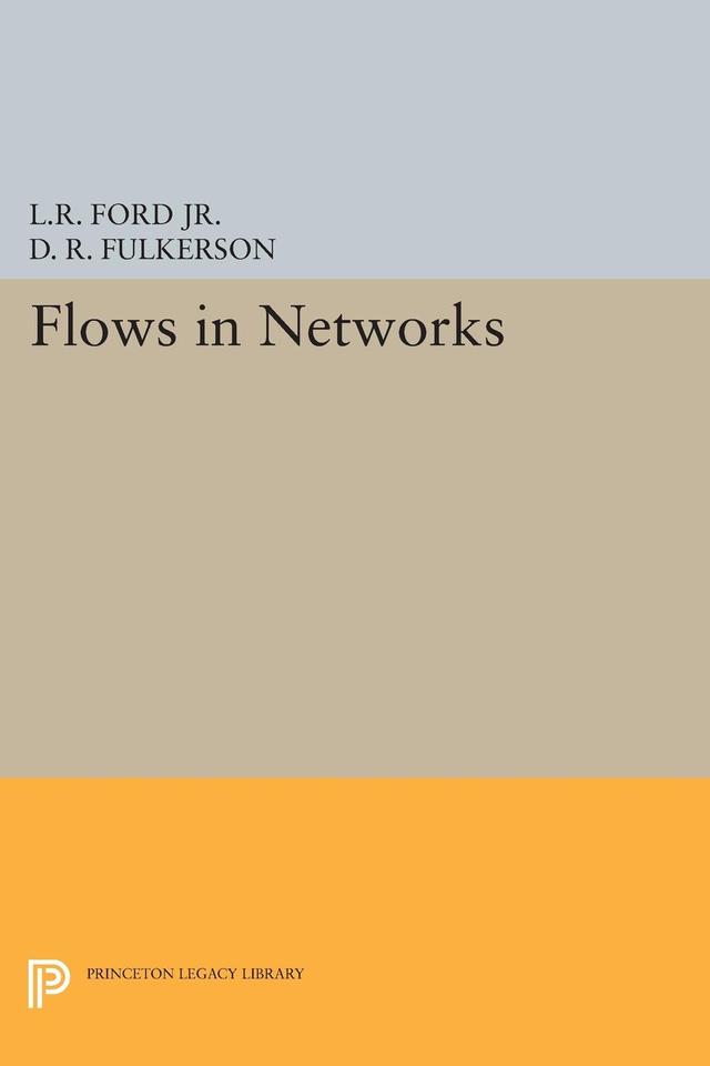 Flows in Networks by D. R. Fulkerson, Lester Randolph Ford Jr.