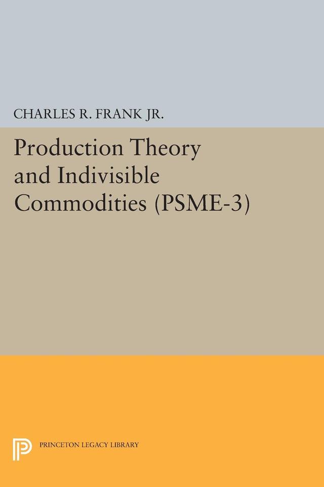 Production Theory and Indivisible Commodities. (PSME-3), Volume 3 by Charles Raphael Frank
