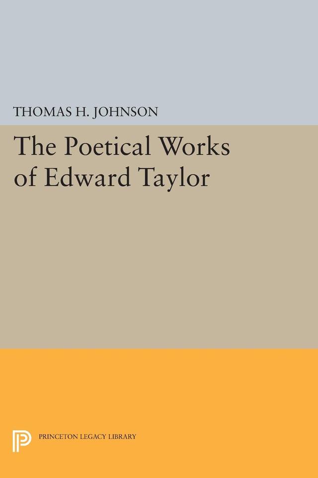 The Poetical Works of Edward Taylor by Thomas Herbert Johnson