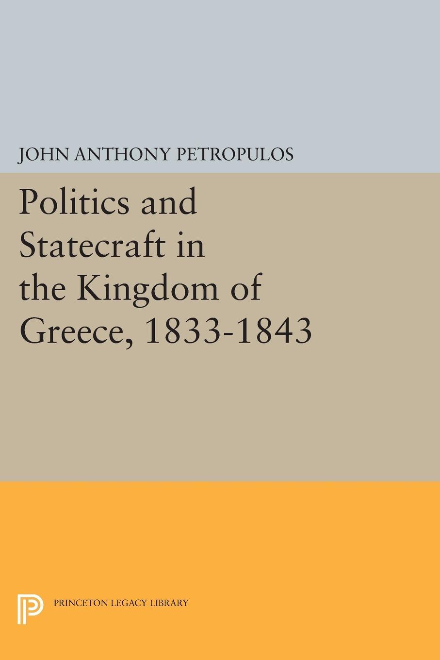 Politics and Statecraft in the Kingdom of Greece, 1833-1843