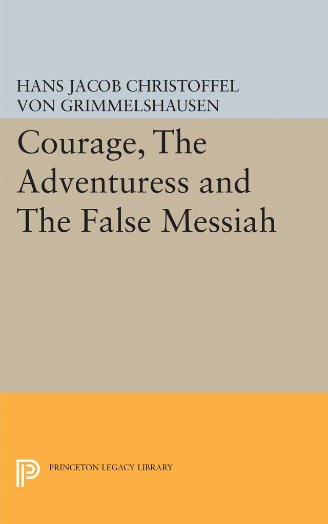 Courage, The Adventuress and The False Messiah by Hans Jacob Christoffel von Grimmelshausen, Hans Speier