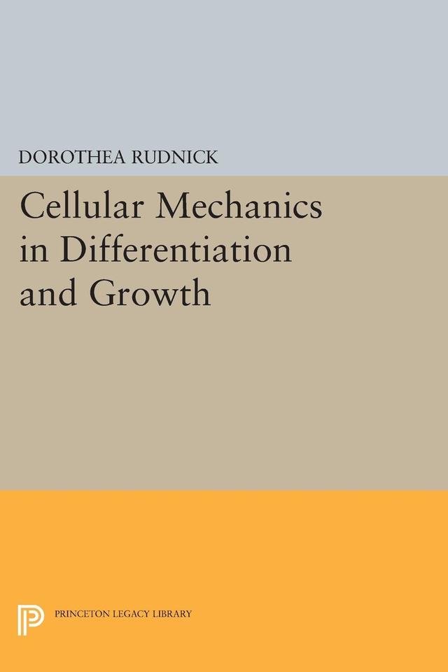 Cellular Mechanics in Differentiation and Growth by Dorothea Rudnick