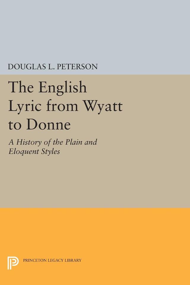 The English Lyric from Wyatt to Donne by Douglas L. Peterson