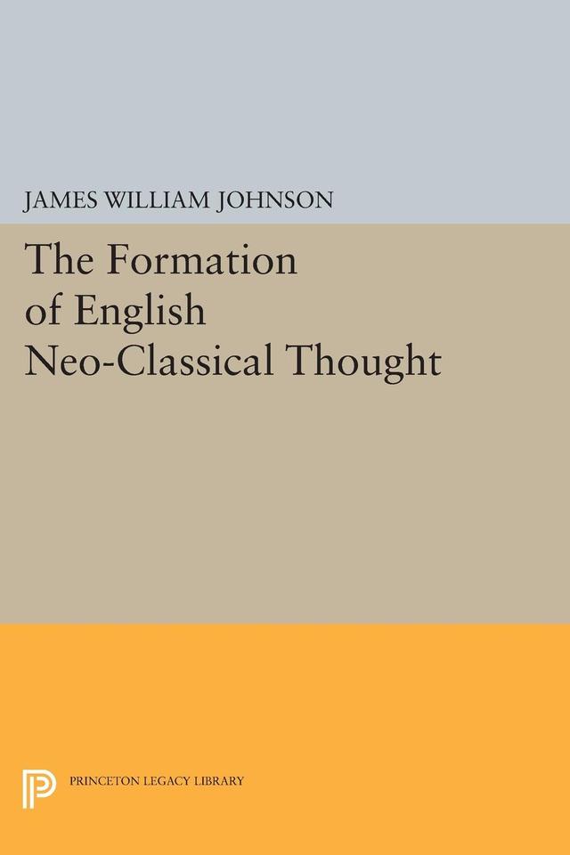 Formation of English Neo-Classical Thought by James William Johnson