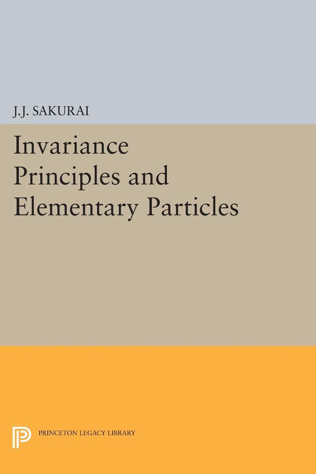 Invariance Principles and Elementary Particles by Jun John Sakurai