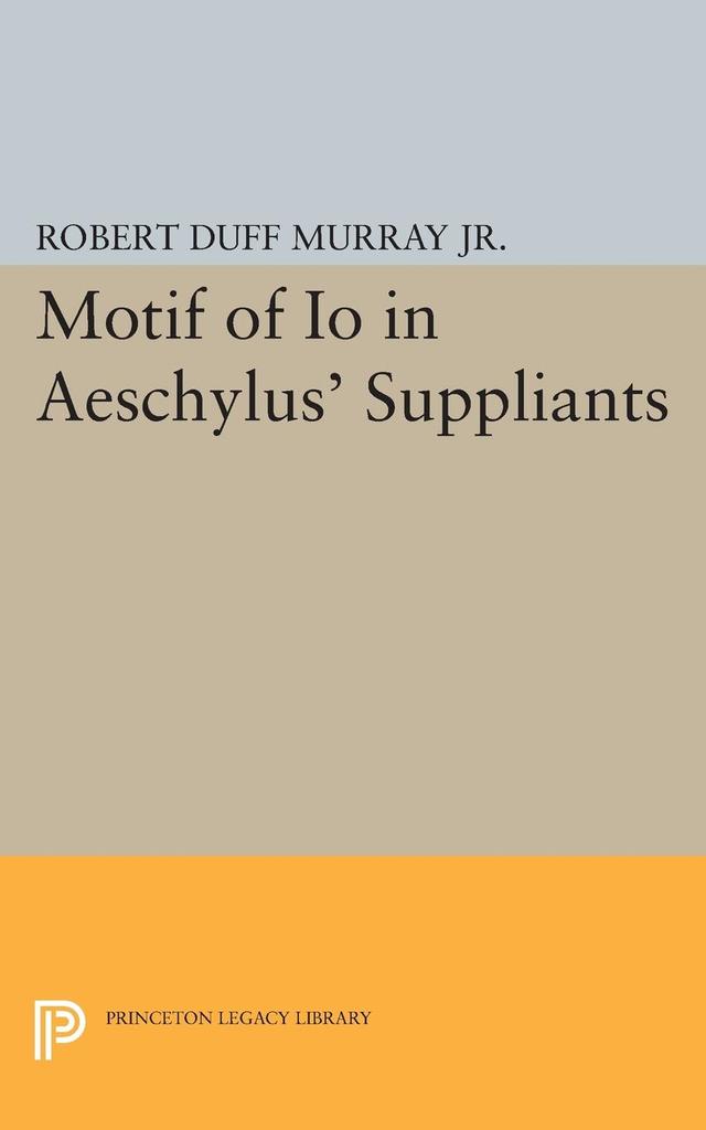 Motif of Io in Aeschylus' Suppliants by Robert Duff Murray
