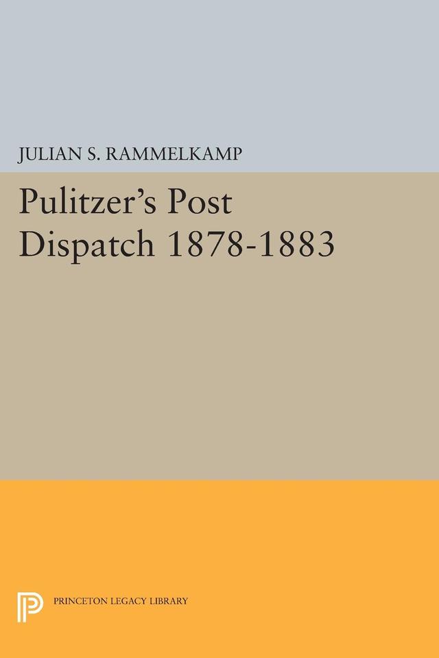 Pulitzer's Post Dipatch by Julian S. Rammelkamp