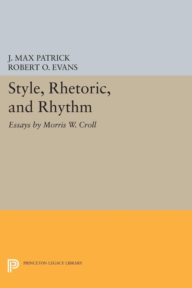 Style, Rhetoric, and Rhythm by J. Max Patrick, Morris W. Croll, Robert O. Evans