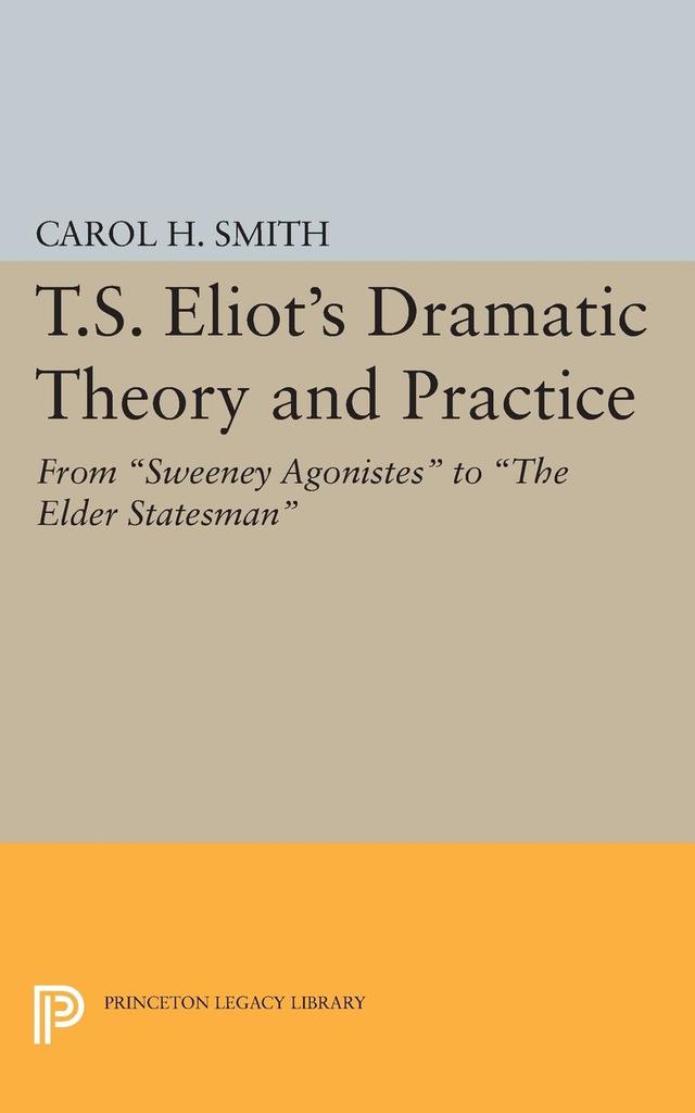 T.S. Eliot's Dramatic Theory and Practice by Carol H. Smith