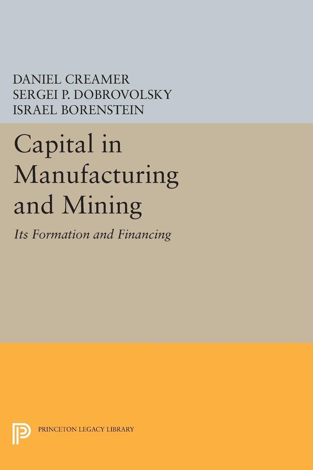 Capital in Manufacturing and Mining by Daniel Barnett Creamer, Israel Borenstein, Sergei B. Dobrovolsky