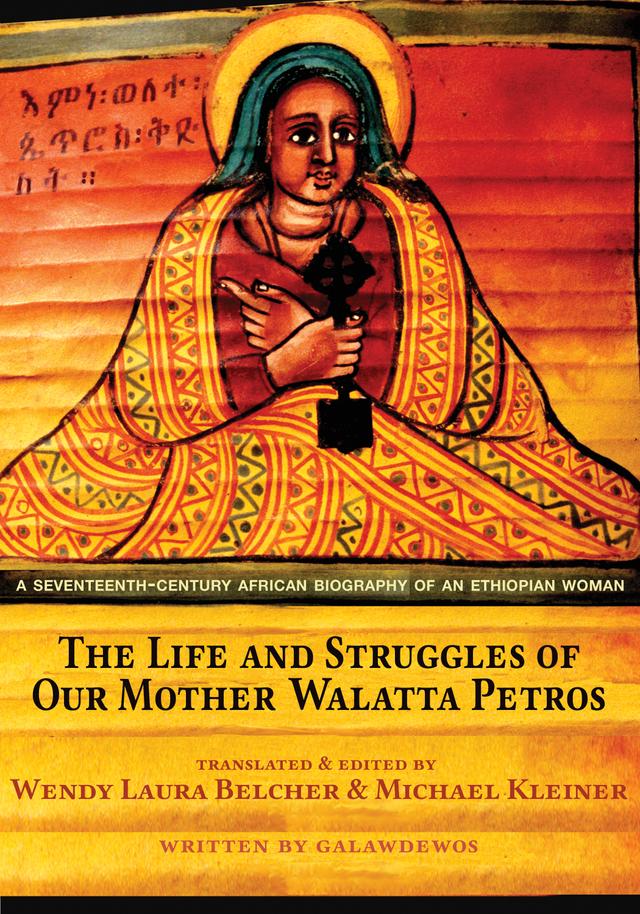 The Life and Struggles of Our Mother Walatta Petros by Galawdewos, Michael Kleiner, Wendy Laura Belcher