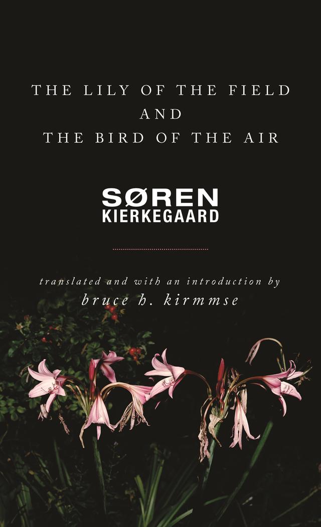 The Lily of the Field and the Bird of the Air by Bruce H. Kirmmse, Søren Kierkegaard