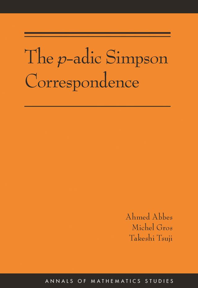 The p-adic Simpson Correspondence by Ahmed Abbes, Michel Gros, Takeshi Tsuji