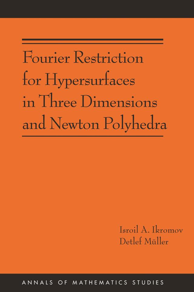 Fourier Restriction for Hypersurfaces in Three Dimensions and Newton Polyhedra by Detlef Müller, Isroil A. Ikromov