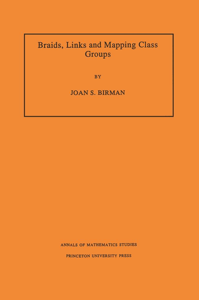 Braids, Links, and Mapping Class Groups by Joan S. Birman