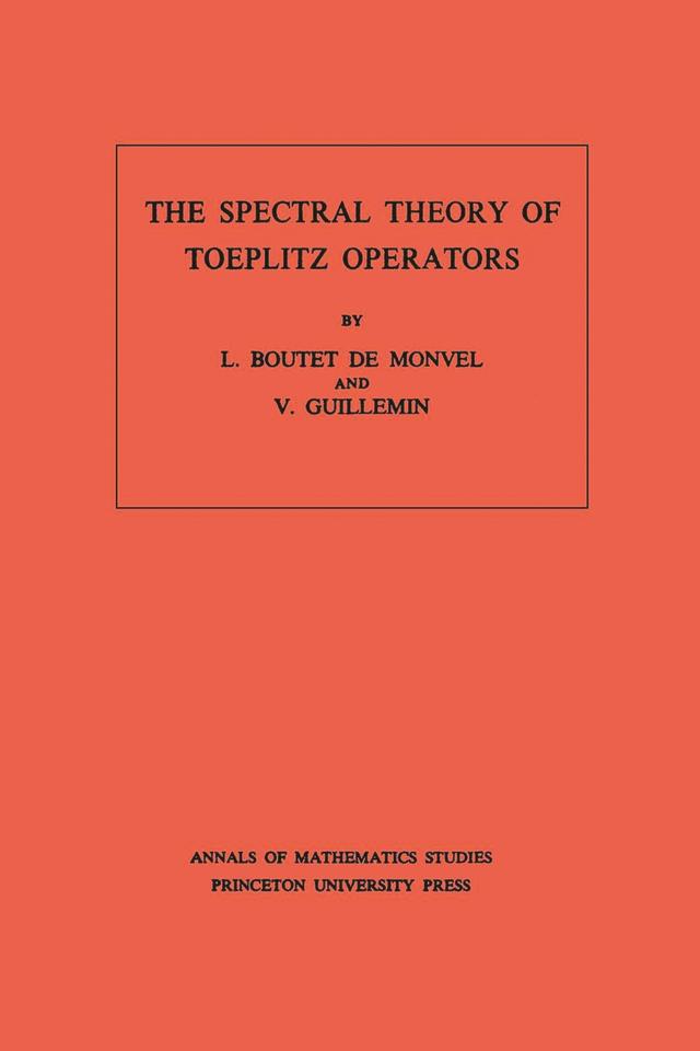 The Spectral Theory of Toeplitz Operators by L. Boutet de Monvel, Victor Guillemin