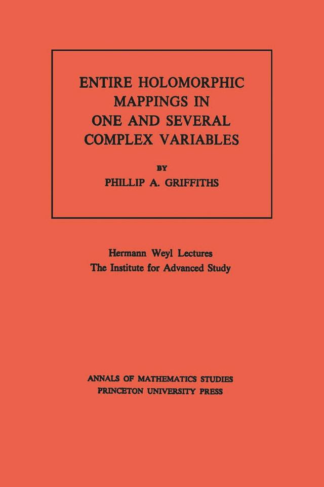 Entire Holomorphic Mappings in One and Several Complex Variables by Phillip A. Griffiths