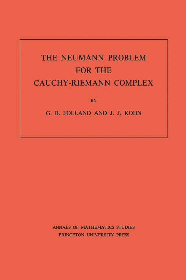 The Neumann Problem for the Cauchy-Riemann Complex by Gerald B. Folland, Joseph John Kohn