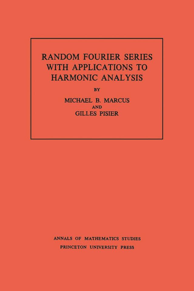 Random Fourier Series with Applications to Harmonic Analysis by Gilles Pisier, Michael B. Marcus