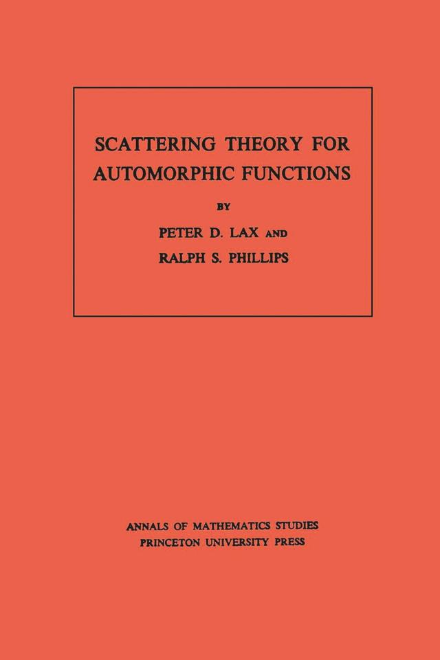 Scattering Theory for Automorphic Functions by Peter D. Lax, Ralph S. Phillips