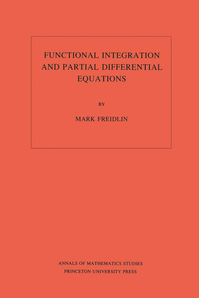 Functional Integration and Partial Differential Equations by Mark Iosifovich Freidlin