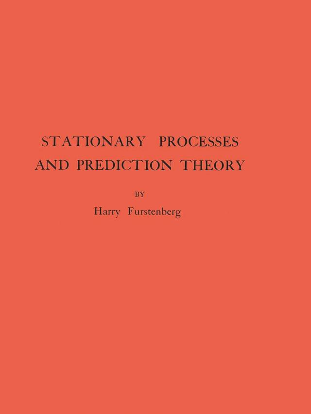 Stationary Processes and Prediction Theory by Harry Furstenberg