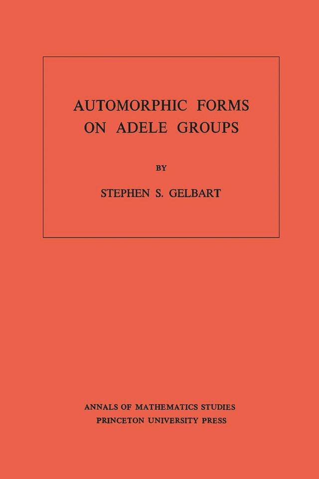 Automorphic Forms on Adele Groups by Stephen S. Gelbart