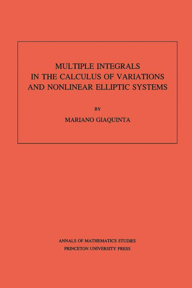 Multiple Integrals in the Calculus of Variations and Nonlinear Elliptic Systems by Mariano Giaquinta