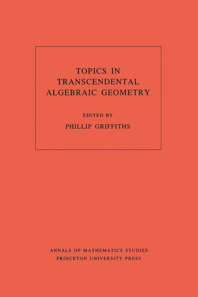 Topics in Transcendental Algebraic Geometry by Phillip A. Griffiths