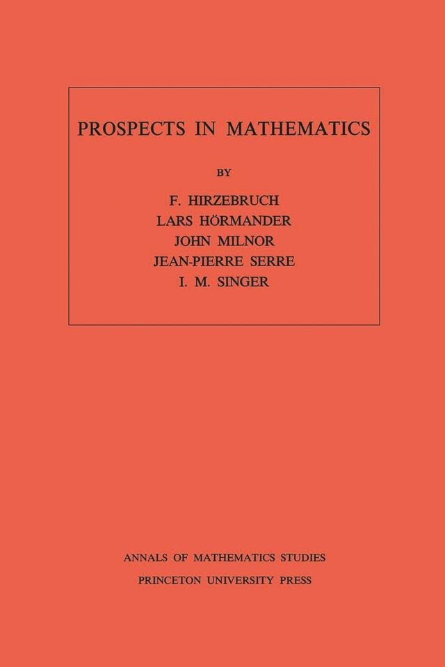 Prospects in Mathematics by Friedrich Hirzebruch, I. M. Singer, Jean-Pierre Serre, John Milnor, Lars Hörmander