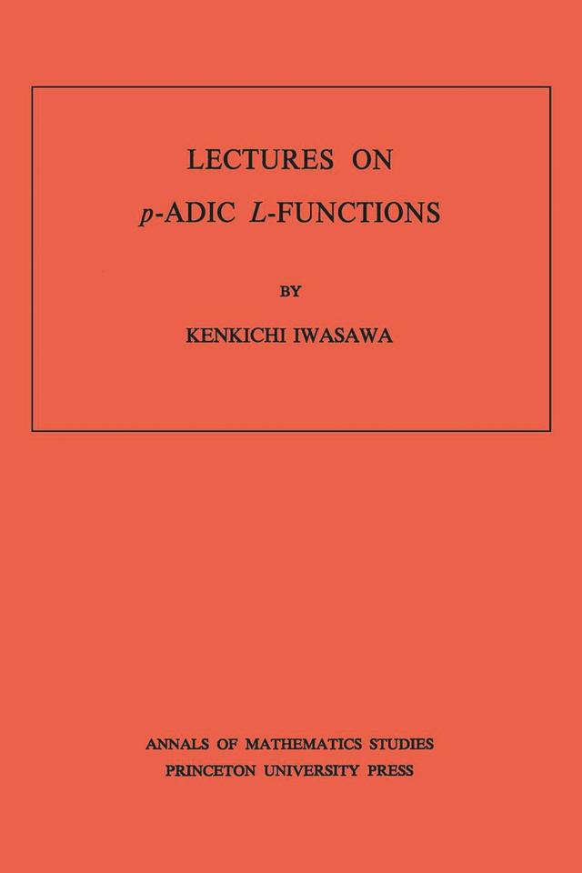 Lectures on P-Adic L-Functions by Kenkichi Iwasawa