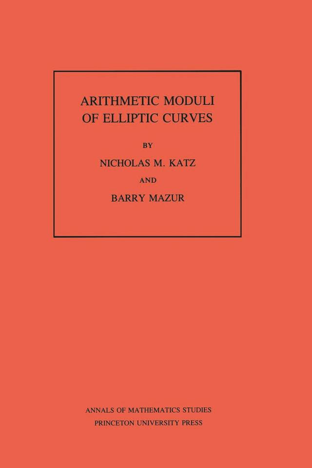 Arithmetic Moduli of Elliptic Curves by Barry Mazur, Nicholas M. Katz