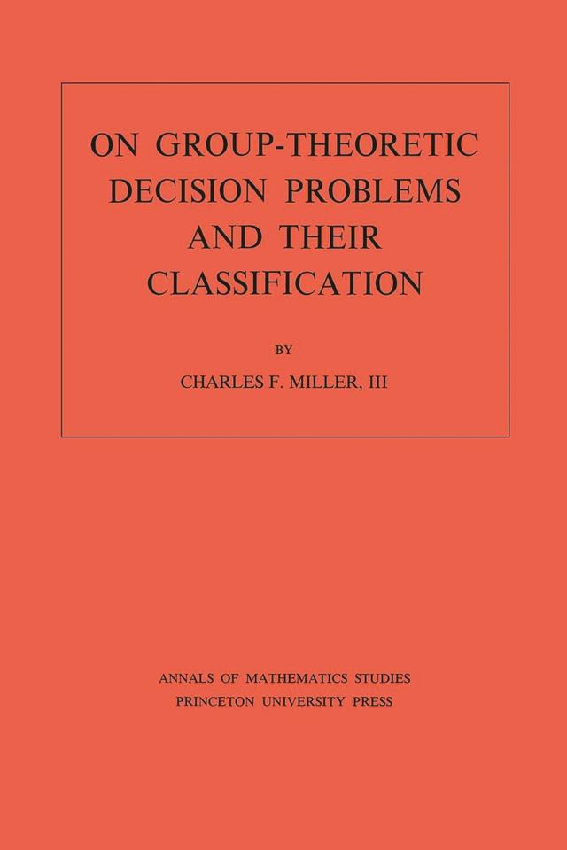 On Group-Theoretic Decision Problems and Their Classification by Charles F. Miller III