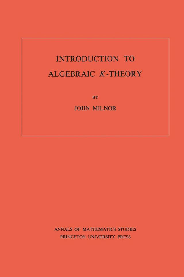 Introduction to Algebraic K-Theory by John Milnor