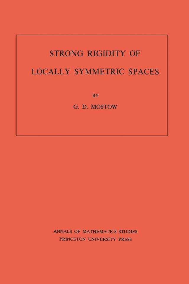 Strong Rigidity of Locally Symmetric Spaces by George Daniel Mostow