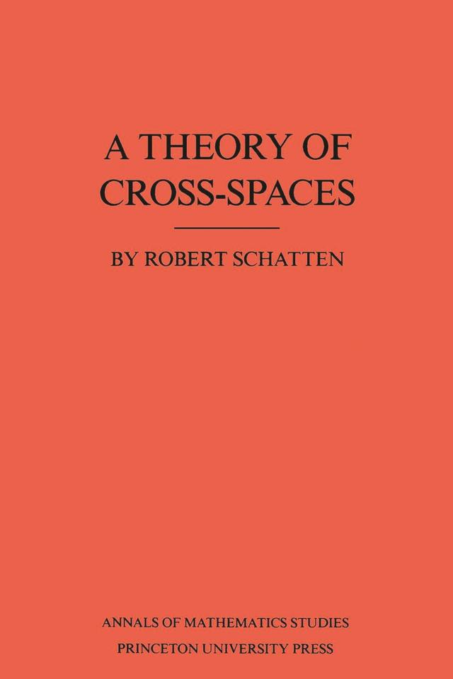 A Theory of Cross-Spaces by Robert Schatten