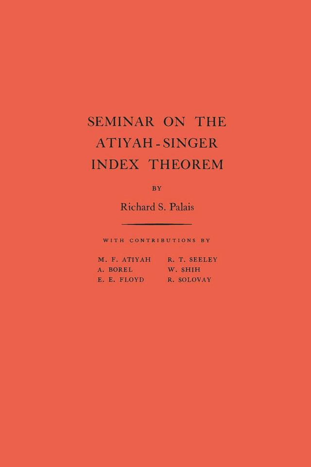 Seminar on the Atiyah-Singer Index Theorem by Richard S. Palais
