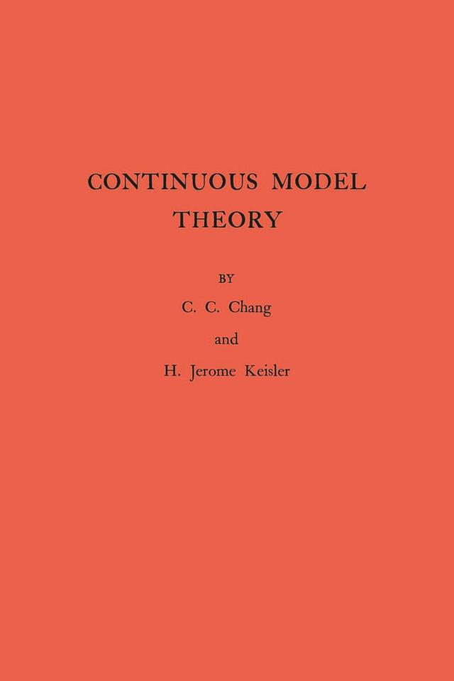 Continuous Model Theory by Chen Chung Chang, H. Jerome Keisler