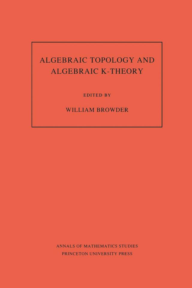 Algebraic Topology and Algebraic K-Theory by William Browder