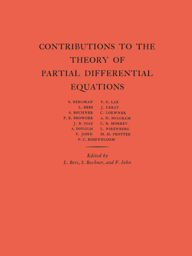 Contributions to the Theory of Partial Differential Equations by Fritz John, Lipman Bers, Salomon Bochner
