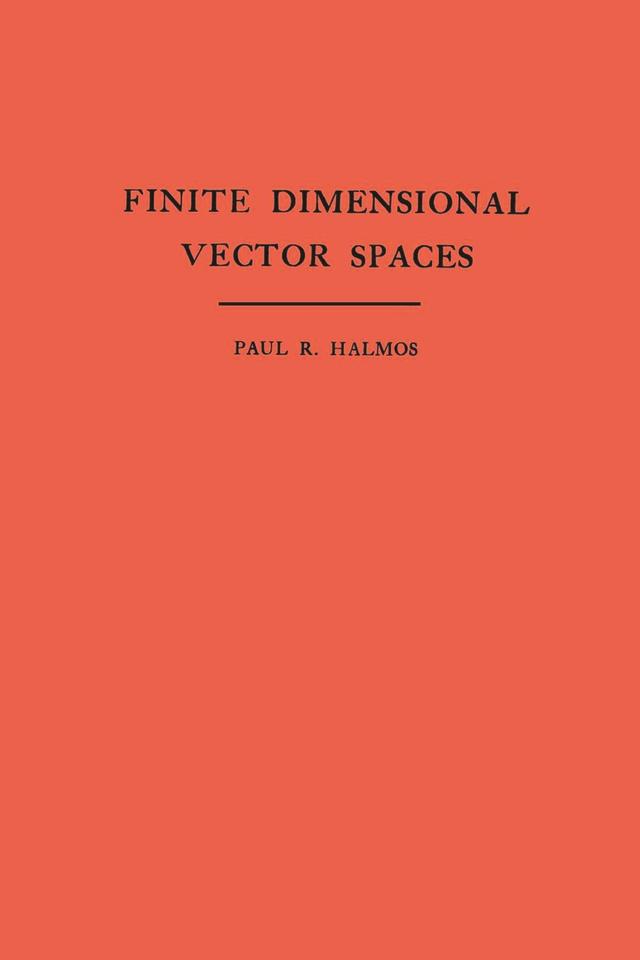 Finite Dimensional Vector Spaces by Paul R. Halmos